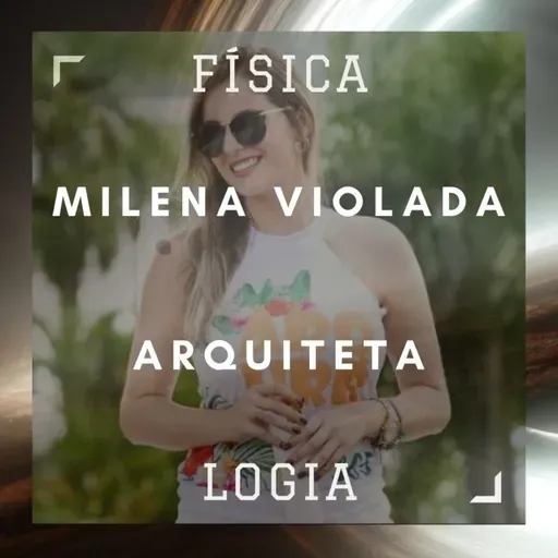 048 - Milena Violada: Arquiteta | Física Logia 