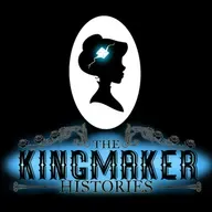 Presenting: The Kingmaker Histories