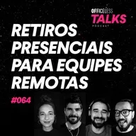 Retiros presenciais para equipes remotas: Team Retreats | Officeless Talks #064