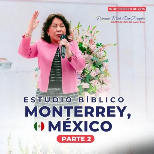Estudio Bíblico en Monterrey, México (Parte 2) 15 febrero 2025, Hna. María Luisa Piraquive