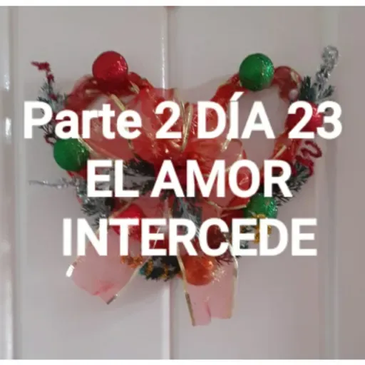 Parte 2 DÍA 23 EL AMOR INTERCEDE (Kendrick) (Angélica Cardozo)