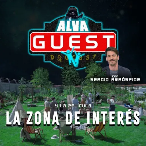 T08E10 ALVA GUEST #1 - La zona de interés (Jonathan Glazer, 2023) con Sergio Arróspide