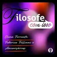#1 Filosofe com isso: Ferrante, Fellini e Aniversários