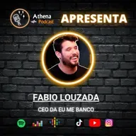 Fabio Louzada (CEO da Eu Me Banco) - Athena Podcast #71