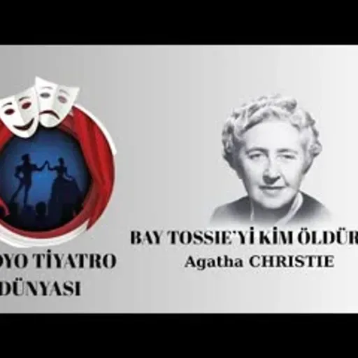 Bay Tossie'yi Kim Öldürdü - Agatha Christie - Radyo Tiyatrosu Polisiye