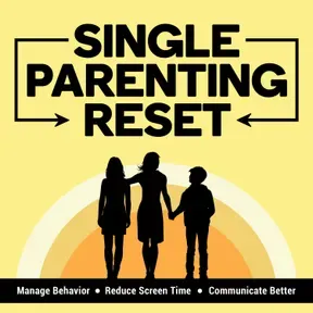Single Parenting Reset Show: For Solo Parents of Tweens and Teens — Manage Behavior Problems, Reduce Screen Time & Improve Communication