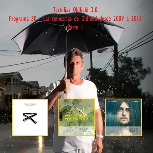 Tertulias Oldfield 3.0 - Programa 30 - Las remezclas de Oldfield desde 2009 a 2016 (Parte 1)