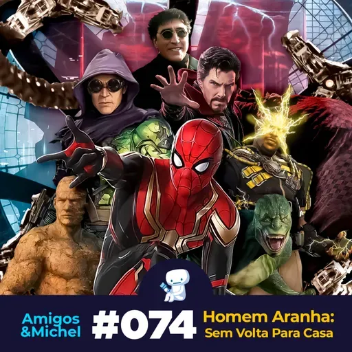 Amigos & Michel #074 - Homem Aranha: Sem Volta Para Casa