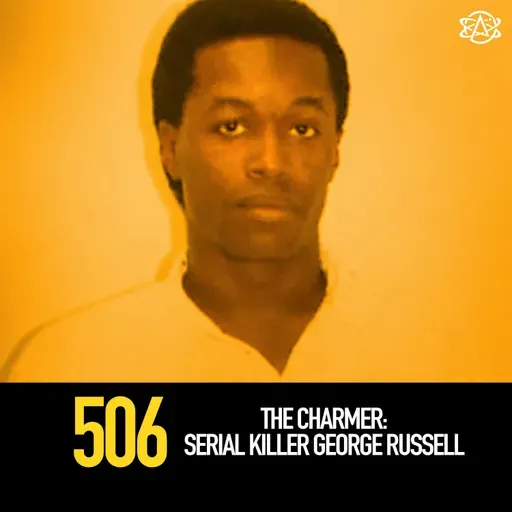 506 - The Charmer: Serial Killer George Russell