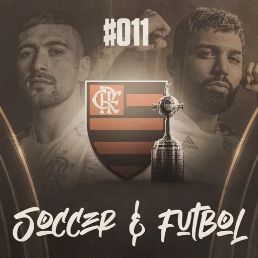 Soccer & Fútbol #011 - Especial Final da Libertadores | As expectativas do Flamengo