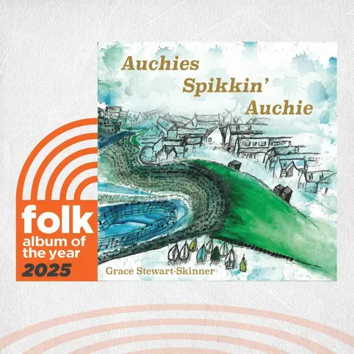 Grace Stewart-Skinner on “Auchies Spikkin' Auchie”: Folk Album of the Year 2025 Nominee
