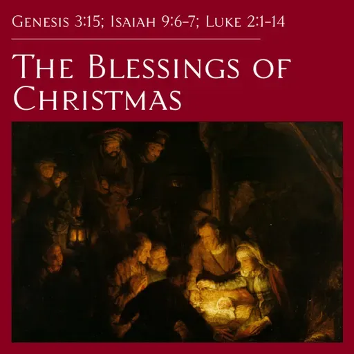 Gen 3:15; Is 9:6-7; Lk 2:1-14 — The Blessings of Christmas