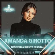 Amanda Girotto | desenvolvimento pessoal | Tá Em Alta Podcast #118