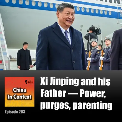 Ep203: Xi Jinping and his Father — Power, purges, parenting