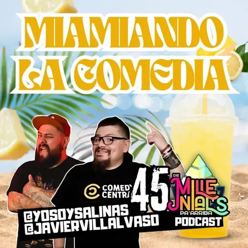 Ep. 45 | "MIAMIANDO LA COMEDIA"| De Millenials pa' Arriba PodCast