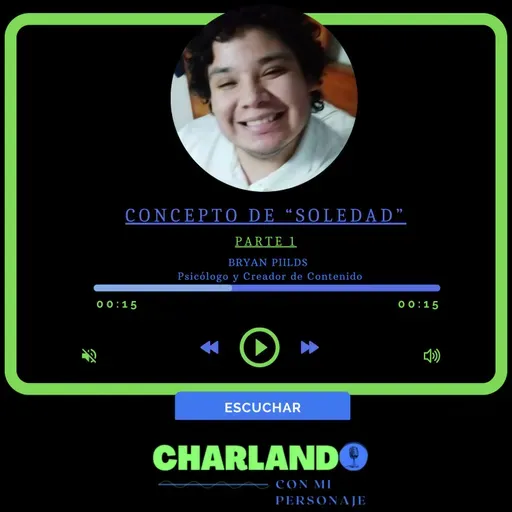 CONCEPTO DE "SOLEDAD" Parte 1. (Personaje: Piilds Psicólogo-Creador de contenido)
