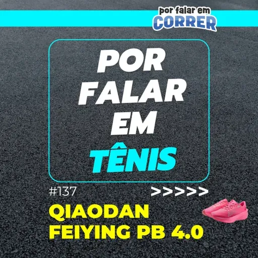 Por Falar em Tênis 137 - Qiaodan Feiying PB 4.0 (Review)