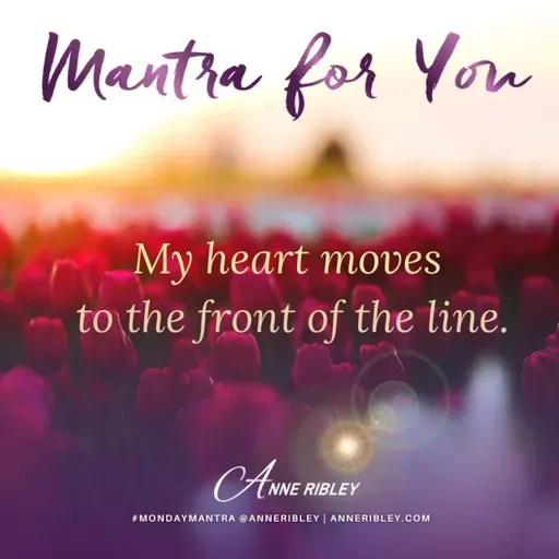 MONDAY MANTRA: My Heart Moves to the Front of the Line