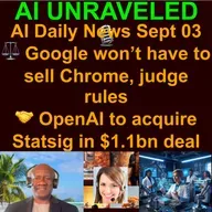 AI Daily News Rundown: ⚖️ Google won’t have to sell Chrome, judge rules  🤝 OpenAI to acquire Statsig in $1.1bn deal  🤖 Apple loses lead robotics AI researcher to Meta & more (Sept 03, 2025)