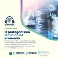 #141 - O protagonismo feminino na economia 
