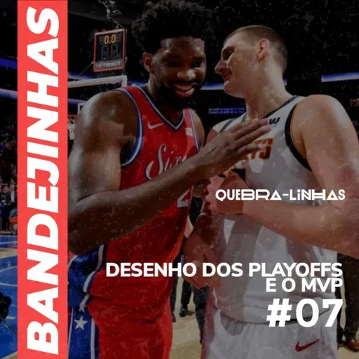 Bandejinhas #07- DESENHO DOS PLAYOFFS E O MVP
