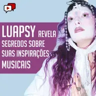 LUAPSY REVELA SEGREDOS SOBRE SUAS INSPIRAÇÕES MUSICAIS