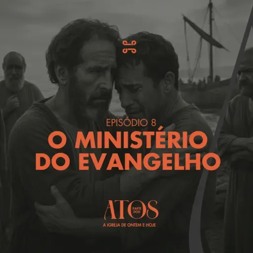 [Série] Atos (Parte dois) | O Ministério do Evangelho, com Célio Silva- Atos 20:17–38 [#ep8]