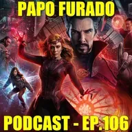 Papo Furado Podcast #106 - Doutor Estranho no Multiverso da Loucura