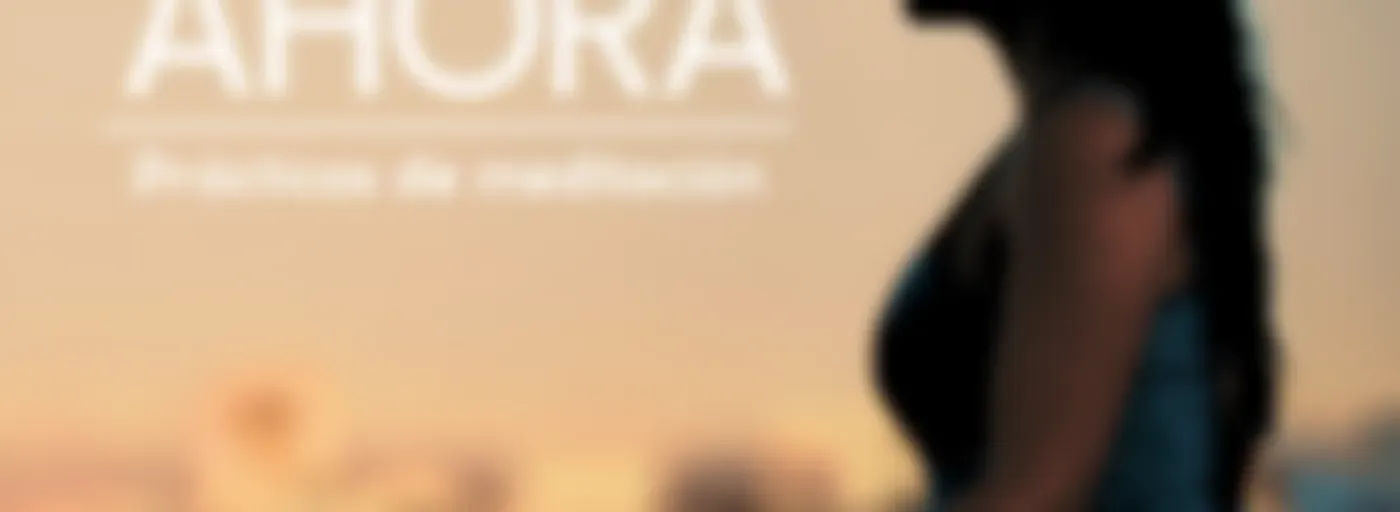 Aquí y Ahora. Prácticas de meditación