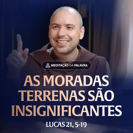 As moradas terrenas são insignificantes | (Lucas 21, 5-19) #2531 | Meditação da Palavra
