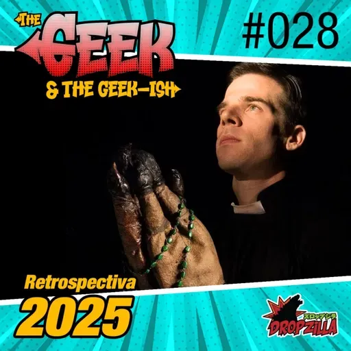 The Geek & The Geekish #028 - Retrospectiva
