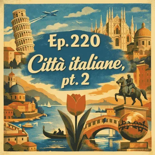Ep. 220 - trenta città da visitare (pt 2) 🇮🇹 Luisa's Podcast