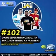 #102 O que esperar do Circuito Trail Run Series (TRUN), na Paraíba?