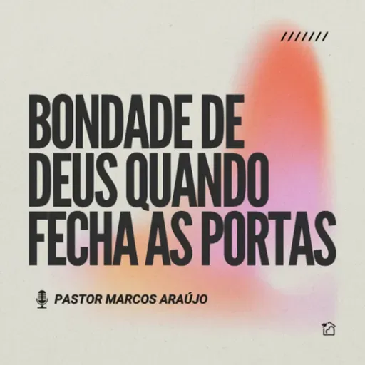 Bondade de Deus Quando Fecha As Portas - Pastor Marcos Araújo 04/05/2025
