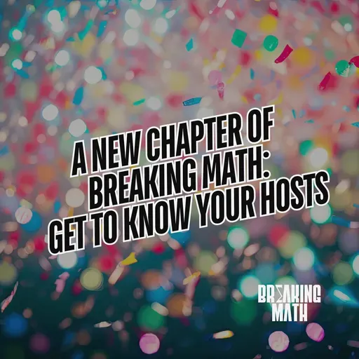 A New Chapter of Breaking Math: Get to Know Your Hosts