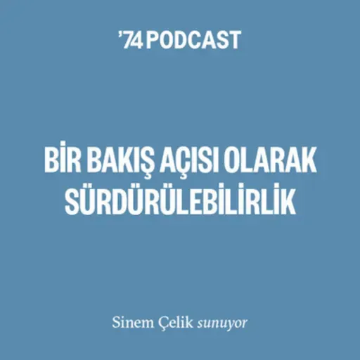 "Bir Bakış Açısı Olarak Sürdürülebilirlik" - Bölüm #4: Kıvılcım Pınar Kocabıyık ve Sinem Çelik