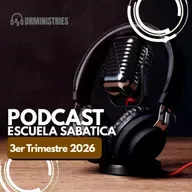 Episode 533: Escuela Sabática - Lectura 11 de Julio del 2026