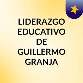 LIDERAZGO EDUCATIVO DE GUILLERMO GRANJA