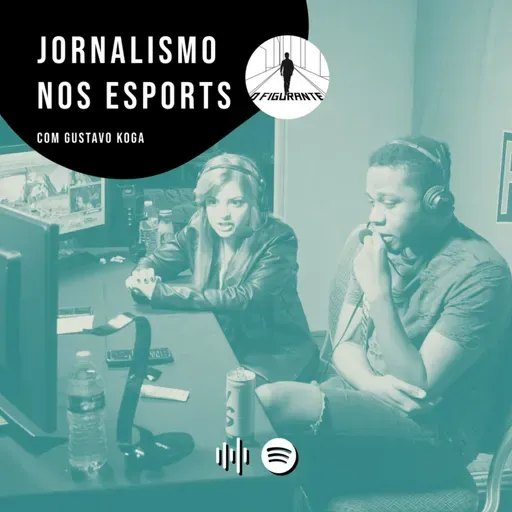 O Figurante - Jornalismo nos eSports