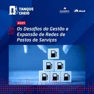 Episódio 225 - Os Desafios da Gestão e Expansão de Redes de Postos de Serviços