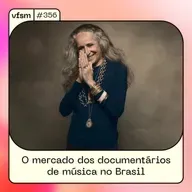 VFSM #356 - O mercado dos documentários de música no Brasil