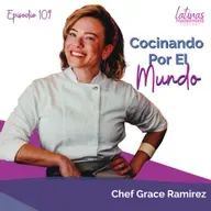 109 - Cocinando por el mundo con Chef Grace Ramirez