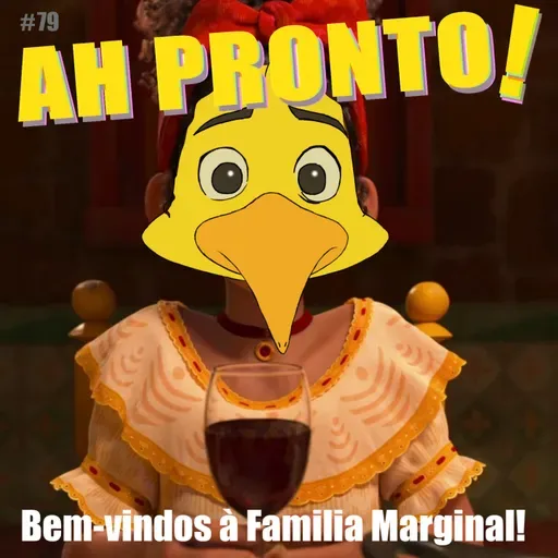 Ah Pronto! #79 - Bem-Vindos a familia Marginal