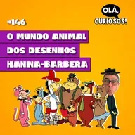 O MUNDO ANIMAL DOS DESENHOS HANNA-BARBERA - #146 - Olá, Curiosos! 2023