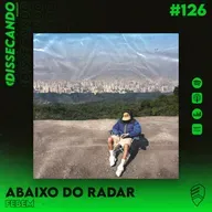 DISSECANDO #126 - FEBEM E SEU DISCO MAIS PESSOAL E HONESTO - ABAIXO DO RADAR