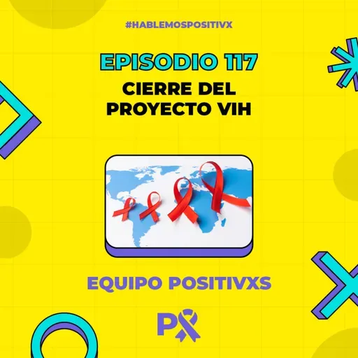 Episodio 117 - Cierre del Proyecto VIH