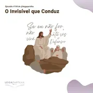 #104 - O Invisível que Conduz (Jo 16, 5-11)