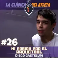 EP26 | Mi pasión por el RÁQUETBOL | Diego Gastélum