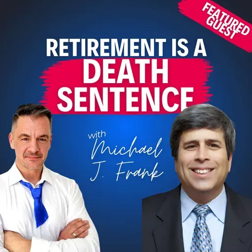 “Retirement Is a Death Sentence”—Michael J. Frank on Staying Sharp, Giving Back, and Building Again