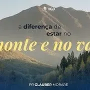 A DIFERENÇA DE ESTAR NO MONTE E NO VALE